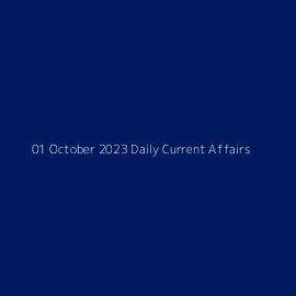 01 October 2023 Daily Current Affairs